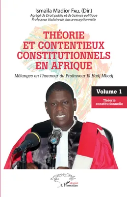 Théorie et contentieux constitutionnels en Afrique, Mélanges en l'honneur du professeur El Hadj Mbodj - Volume 1 Théorie constitutionnelle