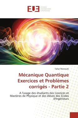 Mécanique Quantique Exercices et Problèmes corrigés - Partie 2, A l'usage des étudiants des Licences et Mastères de Physique et des élèves des Ecoles d'Ingénieurs