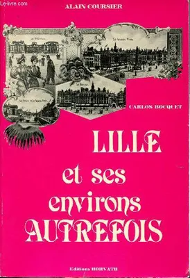 Lille et ses environs autrefois (Collection Vie quotidienne autrefois)