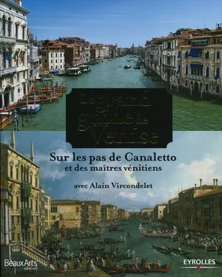 Le grand guide de Venise, Sur les pas de Canaletto et des maîtres vénitiens.
