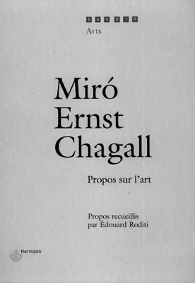 Miro, Ernst, Chagall, Propos sur l'art