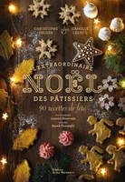 L'Extraordinaire Noël des pâtissiers, 90 recettes de fête