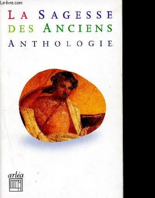 La Sagesse des anciens-Anthologie, anthologie d'auteurs grecs et latins