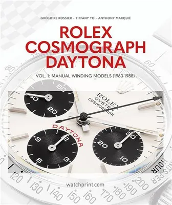 Rolex Cosmograph Daytona Vol. 1: Manual Winding Models (1963-1988) /anglais