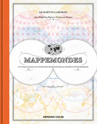 Mappemondes, Un voyage dans le temps pour raconter le monde contemporain