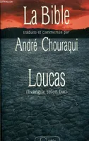 La Bible traduite et commentée par André Chouraqui., Loucas, Evangile selon Luc