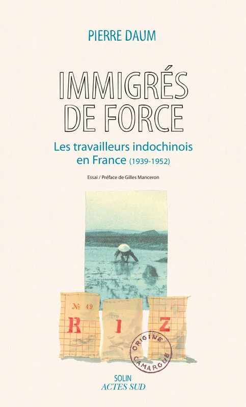 Immigrés de force, Les travailleurs indochinois en France (1939 - 1952) Pierre Daum