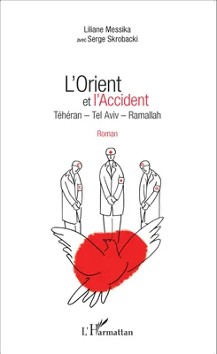 L'Orient et l'Accident, Téhéran - Tel Aviv - Ramallah - Roman