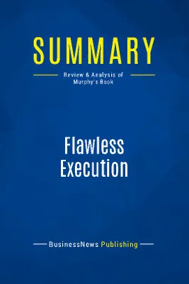Summary: Flawless Execution, Review and Analysis of Murphy's Book
