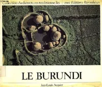 Le Burundi - Collection Architectures traditionnelles n°3.