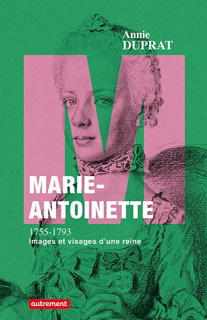 Livres Histoire et Géographie Histoire Histoire générale Marie-Antoinette 1755-1793, Images et visages d'une reine Annie Duprat