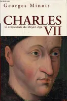 Charles VII le crépuscule du moyen âge - Un roi shakespearien., un roi shakespearien