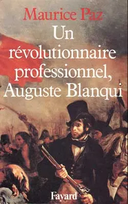 Un révolutionnaire professionnel, Auguste Blanqui, un révolutionnaire professionnel