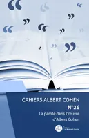 Cahiers Albert Cohen n°26, La parole dans l'oeuvre d'Albert Cohen