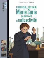 L'incroyable destin de Marie Curie, qui découvrit la radioactivité
