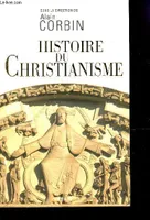 Histoire du Christianisme, pour mieux comprendre notre temps