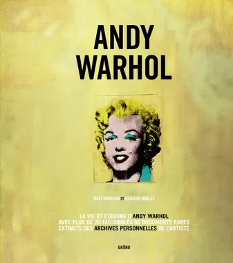 Andy Warhol, La vie et l'oeuvre d'Andy Warhol avec plus de 20 fac-similés, de documents rares, extraits des archives personnelles de l'artiste