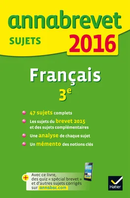 Annales Annabrevet 2016 Français 3e, sujets du brevet (non corrigés)