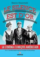 Le cinéma comique américain, 2, Le silence est d'or, Le cinéma comique américain. Vol. 2. Les folles années vingt et le triomphe du long métrage.