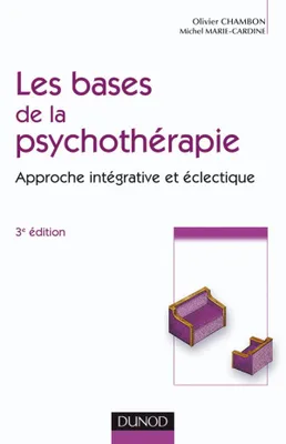 Les bases de la psychothérapie - 3ème édition - Approche intégrative et éclectique, Approche intégrative et éclectique
