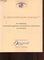 Le développement durable ? 21 entrées, soixante-quinze initiatives conctrètes en France - 1re édition - assises nationales du développement durable Paris 16 et 17 décembre 1996 - Comment on entre dans le développement durable.