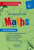 Le succès en Mathématiques en fiches méthodes pour les classes de 6e - Conforme au nouveau programme de la dernière année du cycle 3
