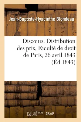 Discours. Distribution des prix, Faculté de droit de Paris, 26 avril 1843