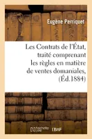 Les Contrats de l'État, traité comprenant les règles en matière de ventes domaniales, (Éd.1884)