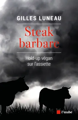 Steak barbare, Hold-up végan sur l'assiette