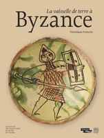 La céramique byzantine du musée du Louvre, La vaisselle de terre à Byzance : catalogue des collections du musée du Louvre