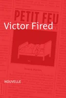 Victor Fired, Nouvelle - Petit feu
