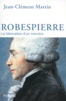 Robespierre, La fabrication d'un monstre