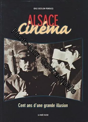 Le cinéma et l'Alsace, cent ans d'une grande illusion Odile Gozillon-Fronsacq