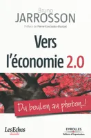 Vers l'économie 2.0, Du boulon au photon... ! - Préface de Pierre Kosciusko-Morizet - Coédition Les Echos