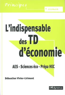 L'indispensable de TD d'économie, AES, sciences éco, prépa HEC