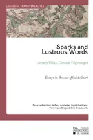Sparks And Lustrous Words, Literary Walks, Cultural Pilgrimages – Essays in Honour of Guido Latré