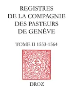 Registres de la Compagnie des pasteurs de Genève au temps de Calvin, Tome II, 1553-1564 : Accusation et procès de Michel Servet