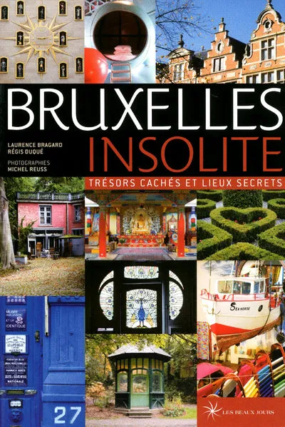 Livres Loisirs Voyage Guide de voyage Bruxelles insolite, trésors cachés et lieux secrets Laurence Bragard, Régis Duque