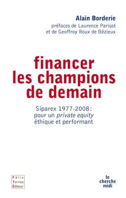 Financer les champions de demains 1977-2008, Siparex 1977-2008, pour un private equity éthique et performant