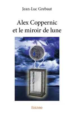 Alex Coppernic..., Alex coppernic et le miroir de lune