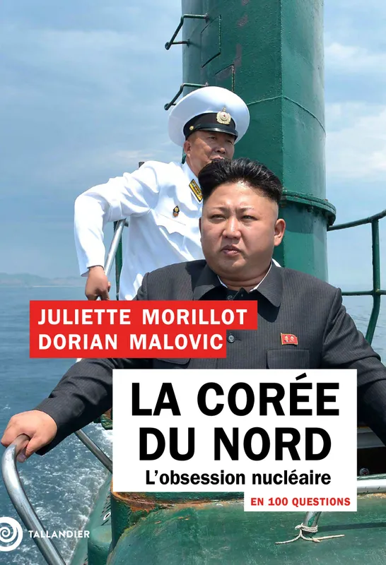 La Corée du Nord en 100 questions, L'obsession nucléaire Juliette Morillot, Dorian Malovic
