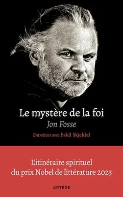 Le mystère de la foi, entretiens avec Eskil Skjeldal, L'itinéraire spirituel du prix Nobel de littérature
