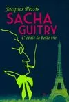 Sacha Guitry, C'était la belle vie