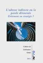 Cahiers de littérature orale, n°70/2011, L'adresse indirecte ou la parole détournée. Évitement ou stratégie ?