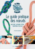 Le guide pratique des noeuds, Nautisme, alpinisme, pêche, équitation, plein air