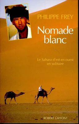 Nomade blanc, le Sahara d'est en ouest en solitaire