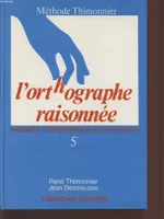 L'ORTHOGRAPHE RAISONNEE - CLASSE DE 5è - MEMENTO ORTHOGRAPHIQUE ET GRAMMATICAL / METHODE THIMONNIER., 5# collèges