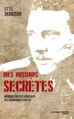 Mes missions secrètes, Mémoires du plus audacieux des commandos d'Hitler