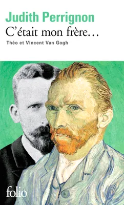 C'était mon frère..., Théo et Vincent Van Gogh