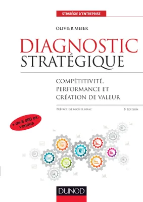 Diagnostic stratégique - 5e éd. - Compétitivité, performance et création de valeur, Compétitivité, performance et création de valeur